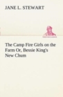 Image for The Camp Fire Girls on the Farm Or, Bessie King&#39;s New Chum