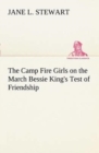 Image for The Camp Fire Girls on the March Bessie King&#39;s Test of Friendship