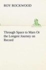 Image for Through Space to Mars Or the Longest Journey on Record