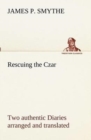 Image for Rescuing the Czar Two authentic Diaries arranged and translated