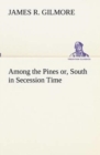 Image for Among the Pines or, South in Secession Time