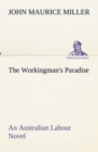 Image for The Workingman&#39;s Paradise An Australian Labour Novel