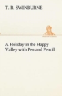 Image for A Holiday in the Happy Valley with Pen and Pencil