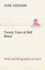 Image for Twenty Years at Hull House; with autobiographical notes