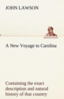 Image for A New Voyage to Carolina, containing the exact description and natural history of that country; together with the present state thereof; and a journal of a thousand miles, travel&#39;d thro&#39; several natio