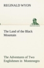 Image for The Land of the Black Mountain The Adventures of Two Englishmen in Montenegro