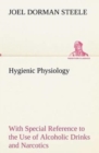 Image for Hygienic Physiology : with Special Reference to the Use of Alcoholic Drinks and Narcotics