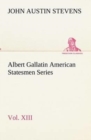 Image for Albert Gallatin American Statesmen Series, Vol. XIII