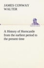 Image for A History of Horncastle from the earliest period to the present time