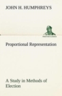 Image for Proportional Representation A Study in Methods of Election