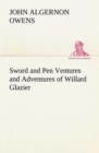 Image for Sword and Pen Ventures and Adventures of Willard Glazier