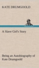 Image for A Slave Girl&#39;s Story Being an Autobiography of Kate Drumgoold.
