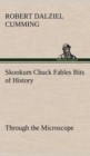 Image for Skookum Chuck Fables Bits of History, Through the Microscope