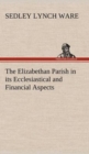 Image for The Elizabethan Parish in its Ecclesiastical and Financial Aspects