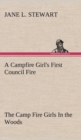 Image for A Campfire Girl&#39;s First Council Fire The Camp Fire Girls In the Woods