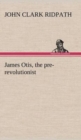 Image for James Otis, the pre-revolutionist