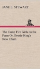 Image for The Camp Fire Girls on the Farm Or, Bessie King&#39;s New Chum