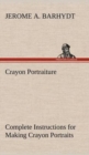 Image for Crayon Portraiture Complete Instructions for Making Crayon Portraits on Crayon Paper and on Platinum, Silver and Bromide Enlargements