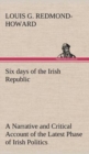 Image for Six days of the Irish Republic A Narrative and Critical Account of the Latest Phase of Irish Politics