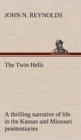 Image for The Twin Hells; a thrilling narrative of life in the Kansas and Missouri penitentiaries