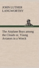 Image for The Airplane Boys among the Clouds or, Young Aviators in a Wreck