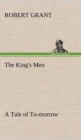Image for The King&#39;s Men A Tale of To-morrow
