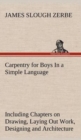 Image for Carpentry for Boys In a Simple Language, Including Chapters on Drawing, Laying Out Work, Designing and Architecture With 250 Original Illustrations