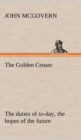 Image for The Golden Censer The duties of to-day, the hopes of the future