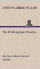 Image for The Workingman&#39;s Paradise An Australian Labour Novel