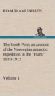 Image for The South Pole; an account of the Norwegian antarctic expedition in the &quot;Fram,&quot; 1910-1912 - Volume 1