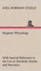 Image for Hygienic Physiology : with Special Reference to the Use of Alcoholic Drinks and Narcotics