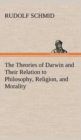 Image for The Theories of Darwin and Their Relation to Philosophy, Religion, and Morality