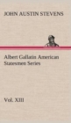 Image for Albert Gallatin American Statesmen Series, Vol. XIII