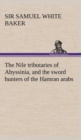 Image for The Nile tributaries of Abyssinia, and the sword hunters of the Hamran arabs
