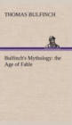 Image for Bulfinch&#39;s Mythology : the Age of Fable