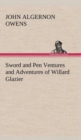 Image for Sword and Pen Ventures and Adventures of Willard Glazier