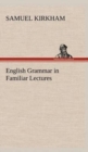 Image for English Grammar in Familiar Lectures