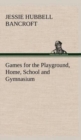 Image for Games for the Playground, Home, School and Gymnasium