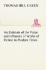 Image for An Estimate of the Value and Influence of Works of Fiction in Modern Times