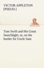 Image for Tom Swift and His Great Searchlight; or, on the border for Uncle Sam