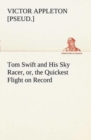 Image for Tom Swift and His Sky Racer, or, the Quickest Flight on Record