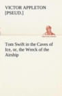 Image for Tom Swift in the Caves of Ice, or, the Wreck of the Airship