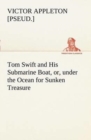 Image for Tom Swift and His Submarine Boat, or, under the Ocean for Sunken Treasure