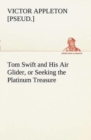 Image for Tom Swift and His Air Glider, or Seeking the Platinum Treasure