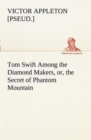 Image for Tom Swift Among the Diamond Makers, or, the Secret of Phantom Mountain