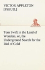 Image for Tom Swift in the Land of Wonders, or, the Underground Search for the Idol of Gold