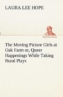 Image for The Moving Picture Girls at Oak Farm or, Queer Happenings While Taking Rural Plays