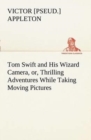Image for Tom Swift and His Wizard Camera, or, Thrilling Adventures While Taking Moving Pictures
