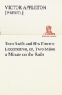 Image for Tom Swift and His Electric Locomotive, or, Two Miles a Minute on the Rails