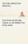 Image for Tom Swift and His Big Tunnel, or, the Hidden City of the Andes